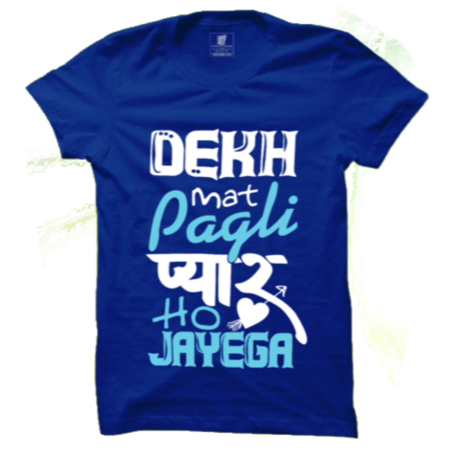 Dekh mat Pagli Premium Blue Half Sleeve Tee